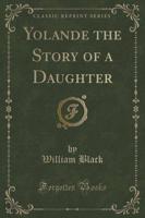 Yolande the Story of a Daughter (Classic Reprint)