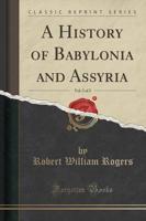 A History of Babylonia and Assyria, Vol. 2 of 2 (Classic Reprint)