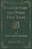 English Fairy and Other Folk Tales (Classic Reprint)