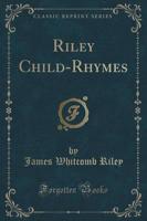 Riley Child-Rhymes (Classic Reprint)