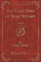 The Last Days of Mary Stuart, Vol. 3 of 3