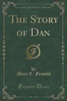 The Story of Dan (Classic Reprint)