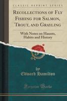 Recollections of Fly Fishing for Salmon, Trout, and Grayling