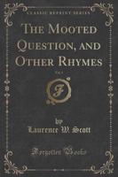 The Mooted Question, and Other Rhymes, Vol. 1 (Classic Reprint)