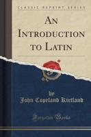An Introduction to Latin (Classic Reprint)