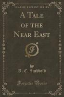 A Tale of the Near East (Classic Reprint)