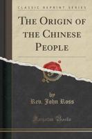 The Origin of the Chinese People (Classic Reprint)