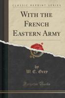 With the French Eastern Army (Classic Reprint)