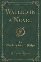 Walled in a Novel (Classic Reprint)