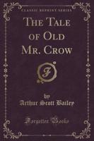 The Tale of Old Mr. Crow (Classic Reprint)