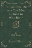 The Confessions of a Con Man as Told to Will Irwin (Classic Reprint)