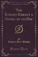 The Knight-Errant a Novel of To-Day (Classic Reprint)