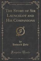The Story of Sir Launcelot and His Companions (Classic Reprint)