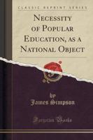 Necessity of Popular Education, as a National Object (Classic Reprint)