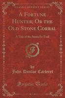 A Fortune Hunter; Or the Old Stone Corral