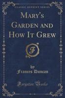 Mary's Garden and How It Grew (Classic Reprint)