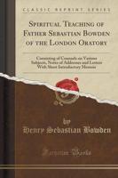 Spiritual Teaching of Father Sebastian Bowden of the London Oratory