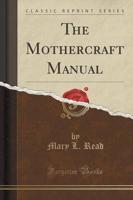 The Mothercraft Manual (Classic Reprint)
