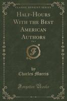 Half-Hours With the Best American Authors, Vol. 1 (Classic Reprint)