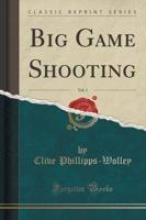 Big Game Shooting, Vol. 1 (Classic Reprint)
