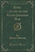 Kobo a Story of the Russo-Japanese War (Classic Reprint)