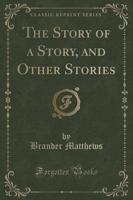 The Story of a Story, and Other Stories (Classic Reprint)