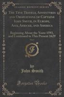 The Trve Travels, Adventvres and Obervations of Captaine Iohn Smith, in Europe, Asia, Africke, and America, Vol. 1