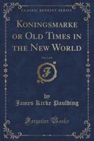Koningsmarke or Old Times in the New World, Vol. 1 of 2 (Classic Reprint)