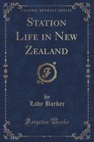 Station Life in New Zealand (Classic Reprint)