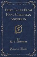 Fairy Tales from Hans Christian Andersen (Classic Reprint)