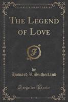 The Legend of Love (Classic Reprint)
