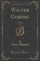 Walter Goring, Vol. 1 of 3