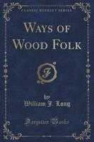 Ways of Wood Folk (Classic Reprint)