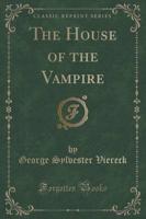 The House of the Vampire (Classic Reprint)
