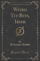 Weird Tit-Bits, Irish (Classic Reprint)