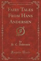 Fairy Tales from Hans Andersen (Classic Reprint)