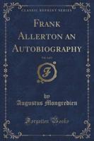 Frank Allerton an Autobiography, Vol. 3 of 3 (Classic Reprint)