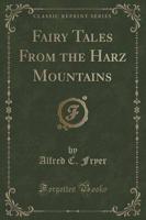 Fairy Tales from the Harz Mountains (Classic Reprint)
