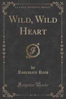 Wild, Wild Heart (Classic Reprint)