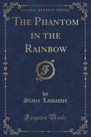 The Phantom in the Rainbow (Classic Reprint)