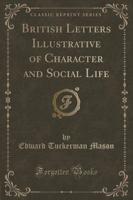 British Letters Illustrative of Character and Social Life (Classic Reprint)