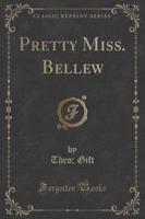 Pretty Miss. Bellew (Classic Reprint)