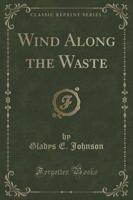 Wind Along the Waste (Classic Reprint)