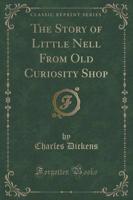 The Story of Little Nell from Old Curiosity Shop (Classic Reprint)