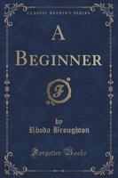 A Beginner (Classic Reprint)