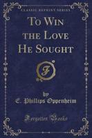 To Win the Love He Sought (Classic Reprint)