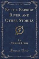 By the Barrow River, and Other Stories (Classic Reprint)