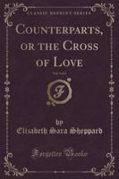 Counterparts, or the Cross of Love, Vol. 1 of 3 (Classic Reprint)