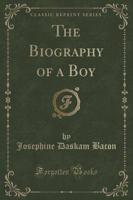 The Biography of a Boy (Classic Reprint)