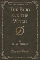The Fairy and the Witch (Classic Reprint)